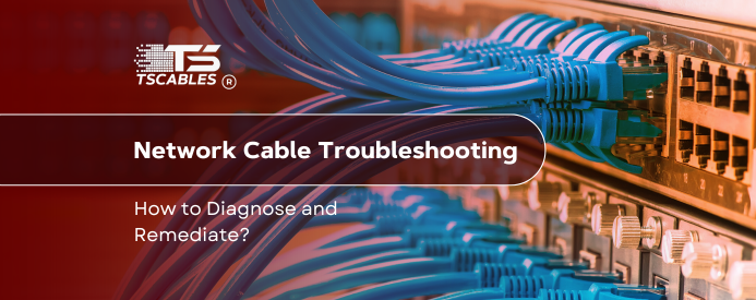 Network Cable Troubleshooting: How to Diagnose and Remediate?