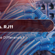 RJ45 vs. RJ11: What’s the Difference?