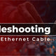 Troubleshooting Common Ethernet Cable Issues
