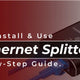 How to Install and Use an Ethernet Splitter