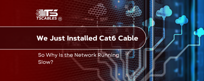 Why Is the Network Running Slow After Cat6 Installation?