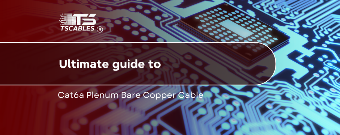 Ultimate Guide to Cat6a Plenum Bare Copper Cable