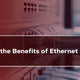 What Are the Benefits of Ethernet Segments?