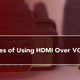 Advantages of Using HDMI over VGA