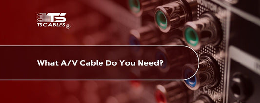What A/V Cable Do You Need?