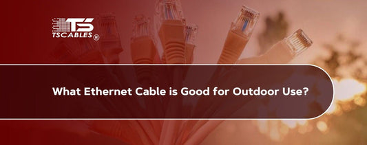 What Ethernet Cable is Good for Outdoor Use?