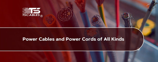 Power Cables and Power Cords of All Kinds