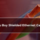 Should You Buy Shielded Ethernet Cables?