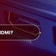 What is an HDMI?