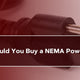 When Should You Buy a NEMA Power Cord?