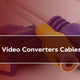 Audio and Video Converters Cables