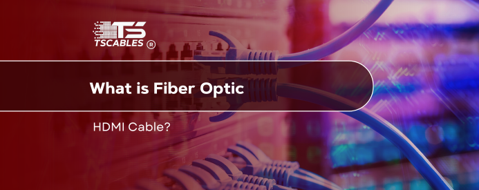 What is a Fiber Optic HDMI Cable?