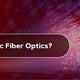 What is SC Fiber Optics?
