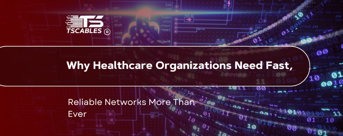 Why Healthcare Organizations Need Fast, Reliable Networks More Than Ever