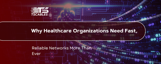 Why Healthcare Organizations Need Fast, Reliable Networks More Than Ever