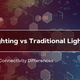 PoE Lighting vs Traditional Lighting: Cable and Connectivity Differences