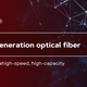 Next-Generation Optical Fiber For The Ultrahigh-Speed, High-Capacity