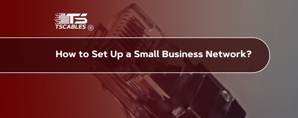 How to Set Up a Small Business Network?