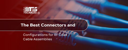 The Best Connectors and Configurations for RF Coax Cable Assemblies