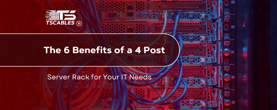 The 6 Benefits of a 4 Post Server Rack for Your IT Needs – TURNSTONE CABLES