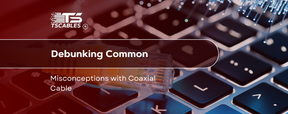 Debunking Common Misconceptions with Coaxial Cable