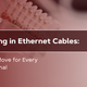 Investing in Ethernet Cables: A Smart Move for Every Professional