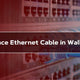 How to Replace an Ethernet Cable in the Wall?