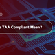 What Does TAA Compliant Mean?