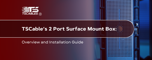 TS Cables’ 2 Port Surface Mount Box: Overview and Installation Guide