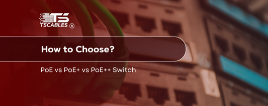 PoE vs. PoE+ vs. PoE++ Switch
