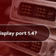 What is DisplayPort 1.4?