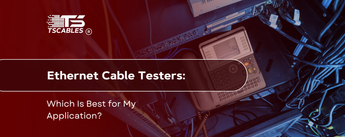 Ethernet Cable Testers: Which Is Best for My Application?