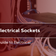  Types of Electrical Sockets: An Essential Guide to Electrical Outlets