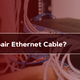 How to Extend Ethernet Cable?