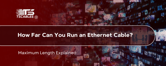 How Far Can You Run an Ethernet Cable? Maximum Length