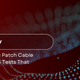 How to Know Your Fiber Optic Patch Cable Isn’t Garbage?