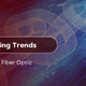 10 Broadcasting Trends That Depend on Fiber Optic Networking