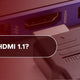 What is HDMI 1.1?