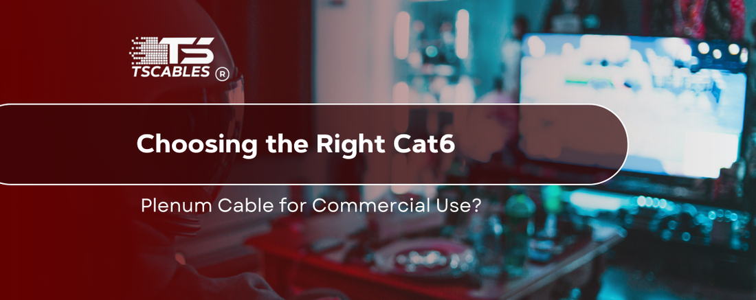 Choosing the Right Cat6 Plenum Cable for Commercial Use?