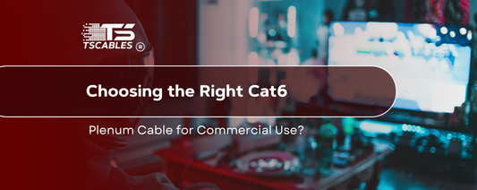 Choosing the Right Cat6 Plenum Cable for Commercial Use?