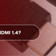 What is HDMI 1.4?