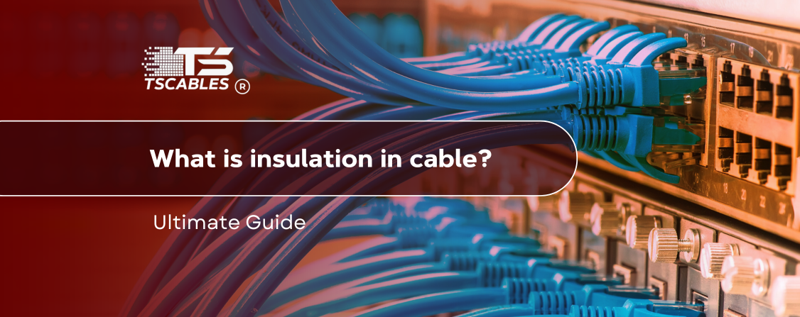 What is Insulation in Cable? The Ultimate Guide – TURNSTONE CABLES