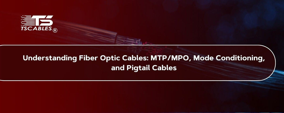 MTP/MPO, Mode Conditioning, and Pigtail Cables