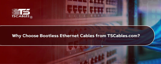 Why Choose Bootless Ethernet Cables from TSCables.com?