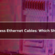 Booted vs. Bootless Ethernet Cables