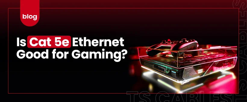 Is Cat 5e Ethernet Good for Gaming?