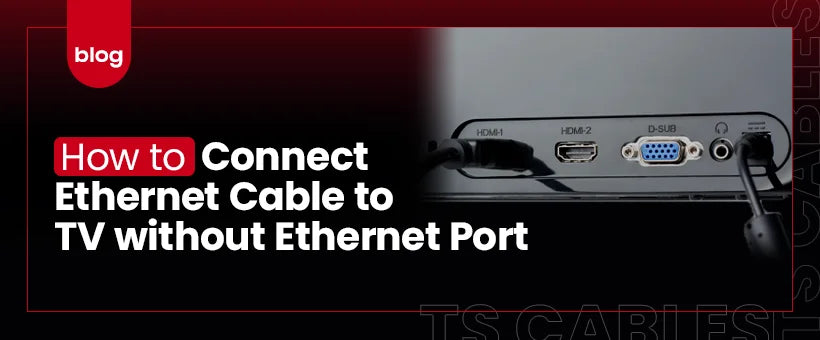 How to Connect Ethernet Cable to TV Without Ethernet Port