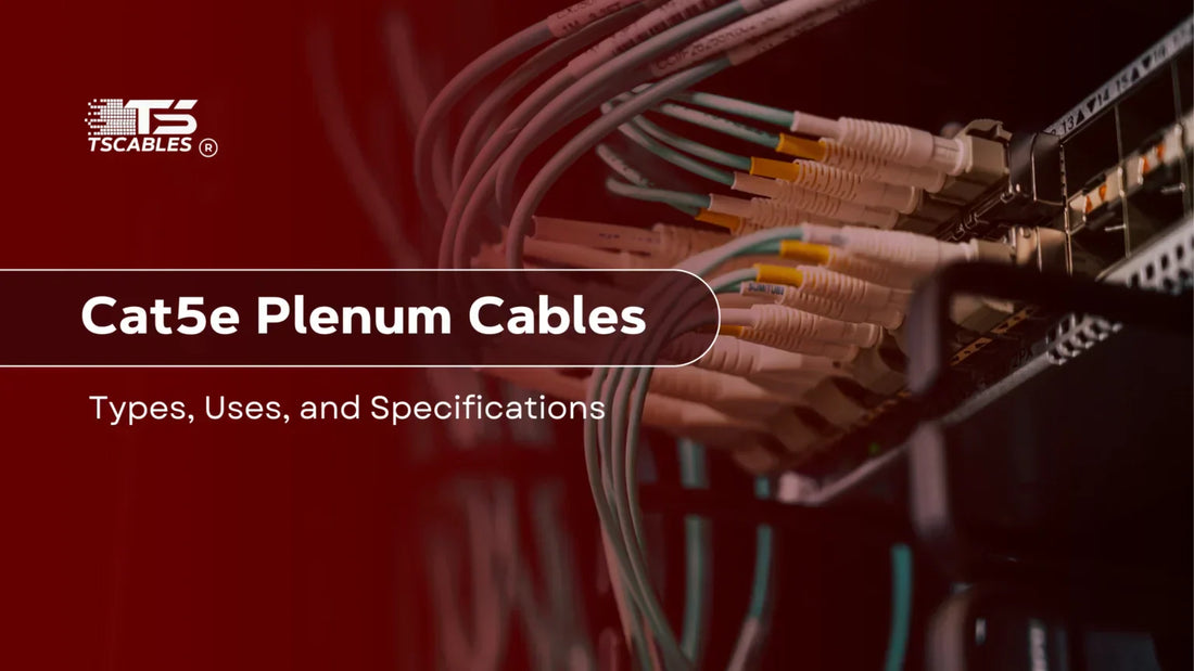 Cat5e Plenum Cables: Types, Uses, and Specifications