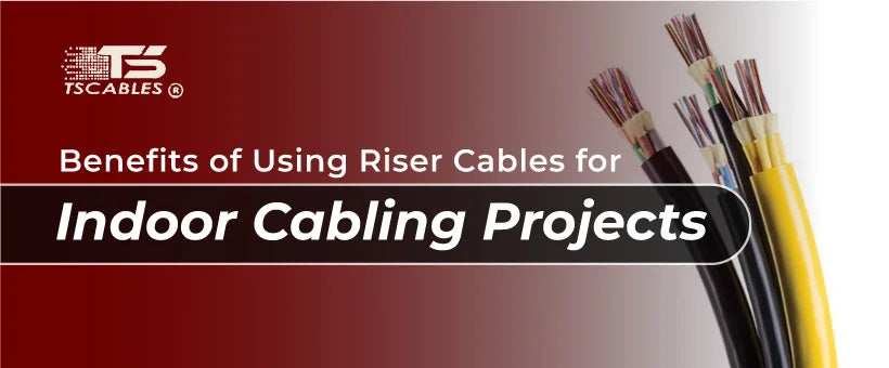 The Benefits of Using Riser Cables for Indoor Cabling Projects