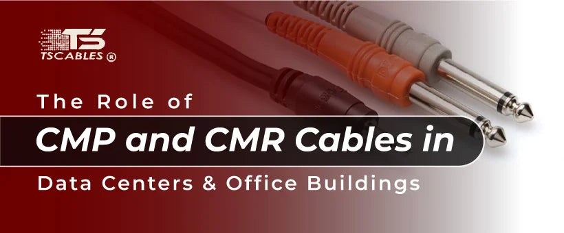 Role of CMP and CMR Cables in Data Centers and Office Buildings
